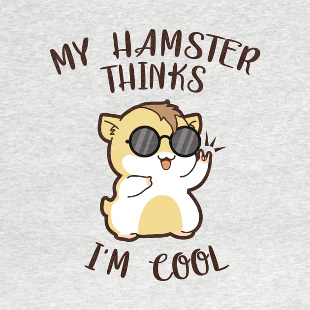 My Hamster Thinks I'm Cool T-Shirt by monicasan